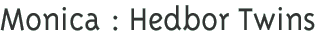 Monica : Hedbor Twins
